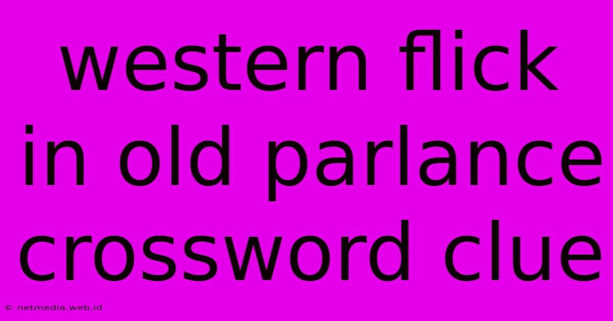 Western Flick In Old Parlance Crossword Clue