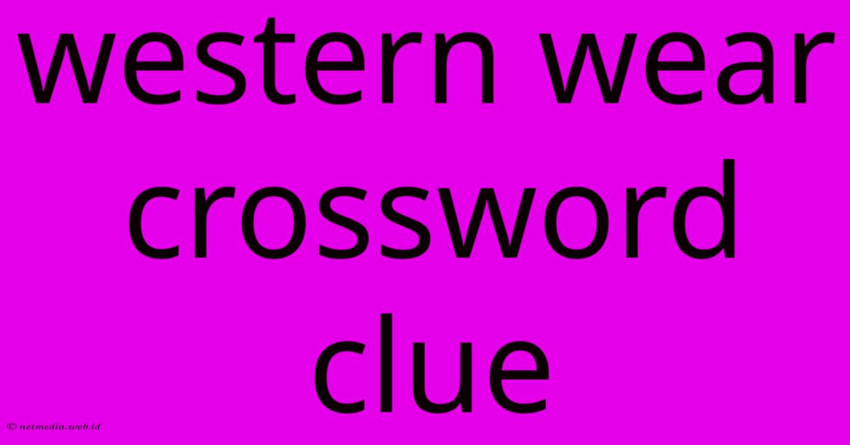 Western Wear Crossword Clue