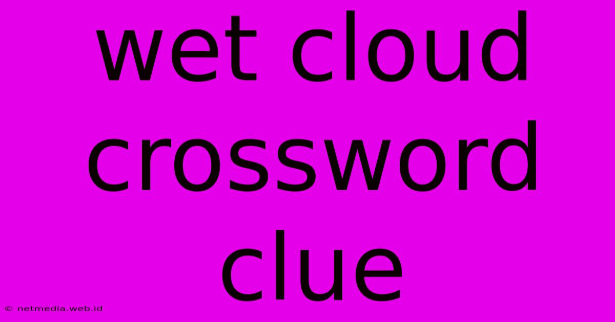 Wet Cloud Crossword Clue