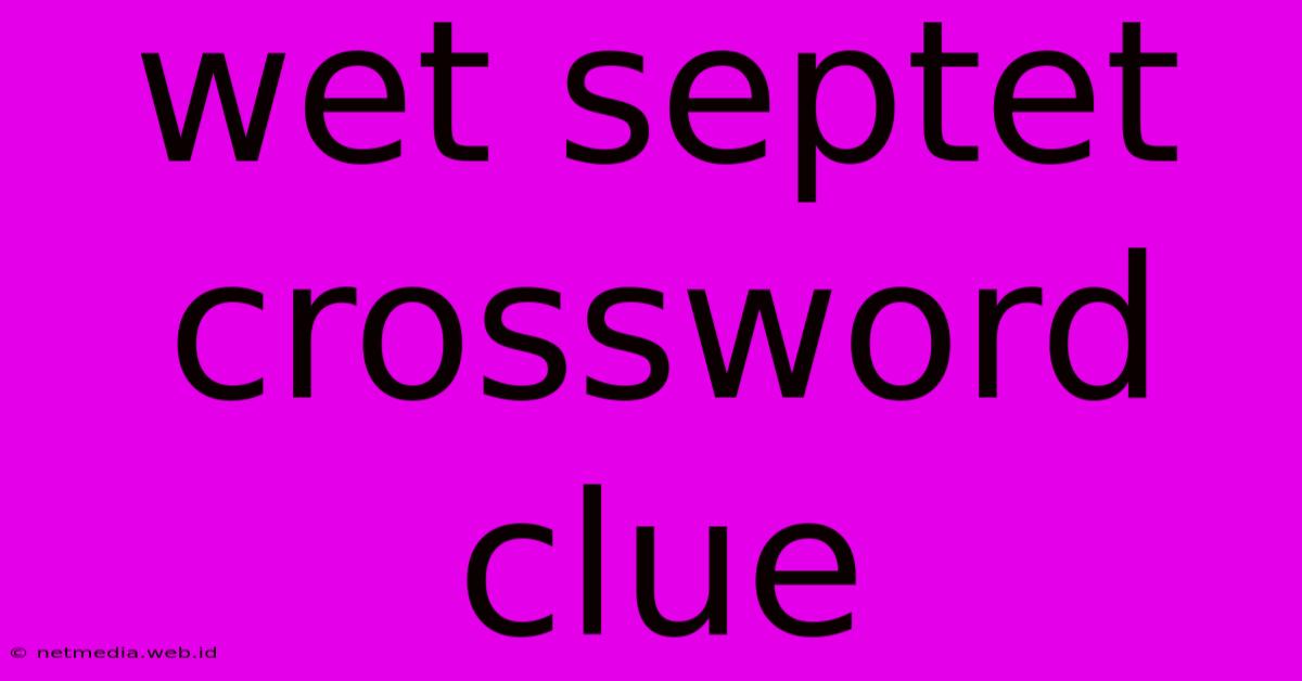 Wet Septet Crossword Clue