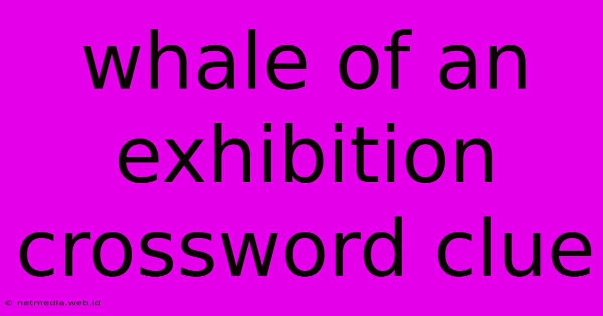 Whale Of An Exhibition Crossword Clue