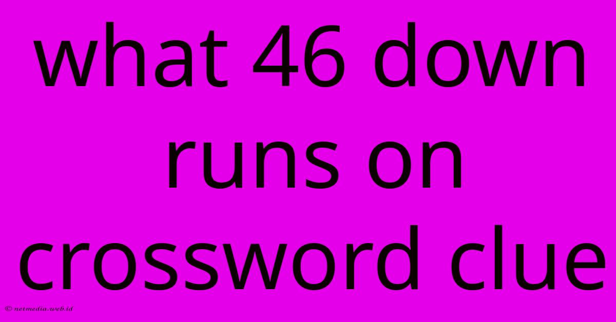 What 46 Down Runs On Crossword Clue