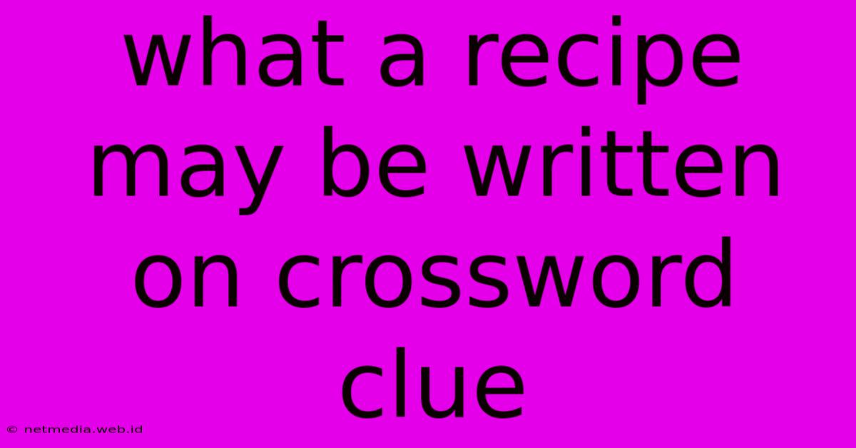 What A Recipe May Be Written On Crossword Clue