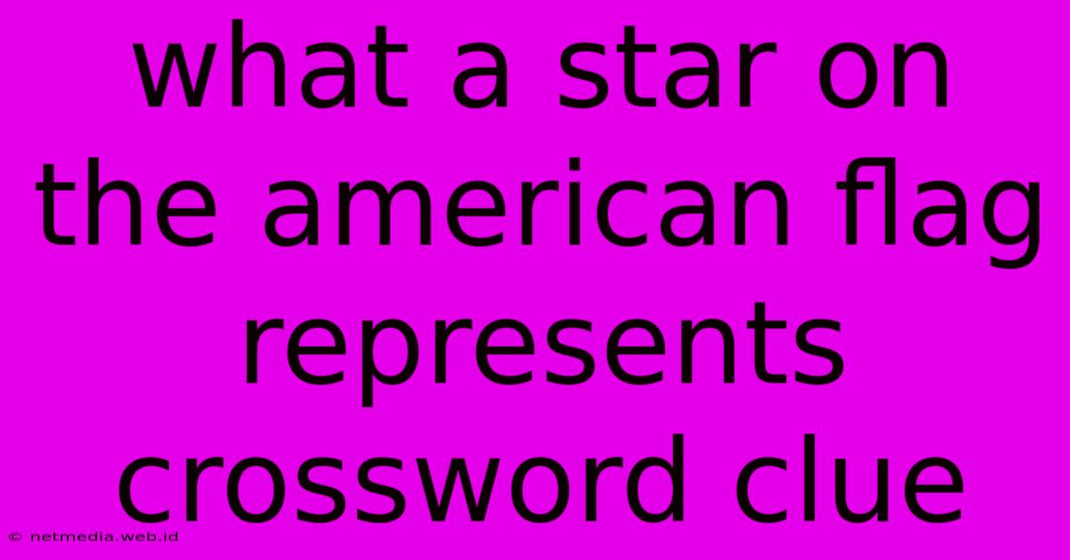 What A Star On The American Flag Represents Crossword Clue