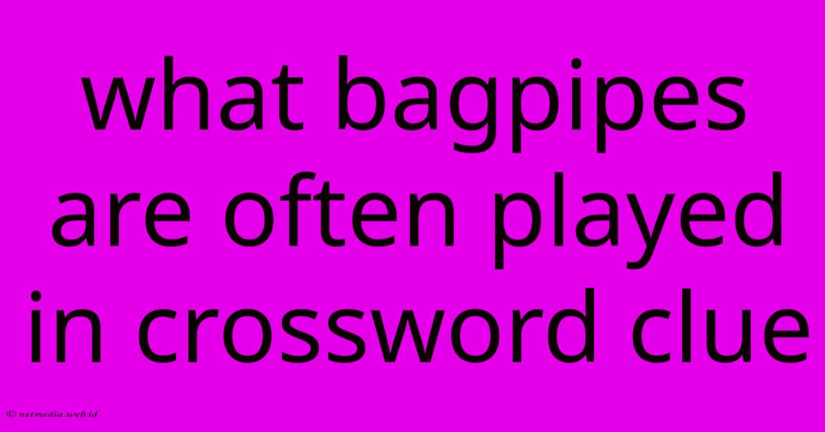 What Bagpipes Are Often Played In Crossword Clue