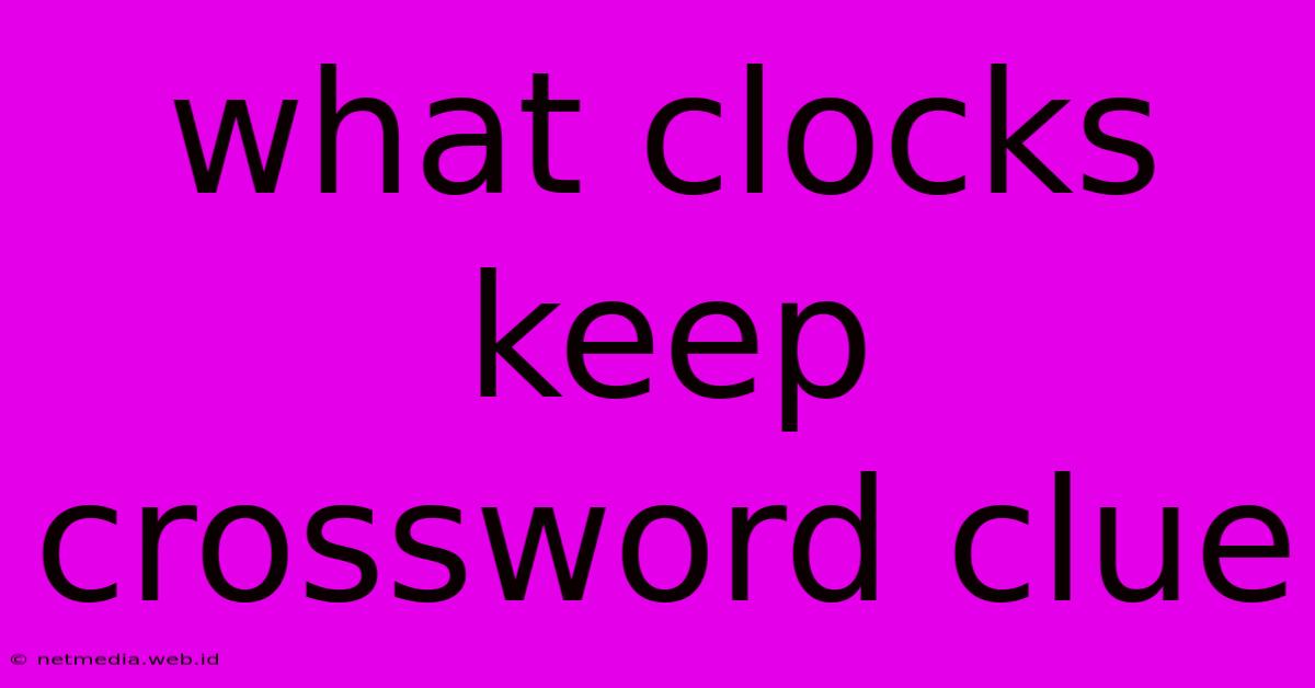 What Clocks Keep Crossword Clue