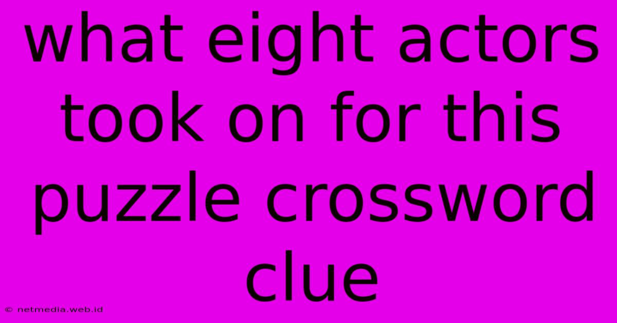 What Eight Actors Took On For This Puzzle Crossword Clue