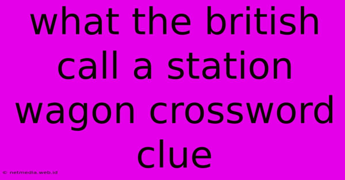 What The British Call A Station Wagon Crossword Clue