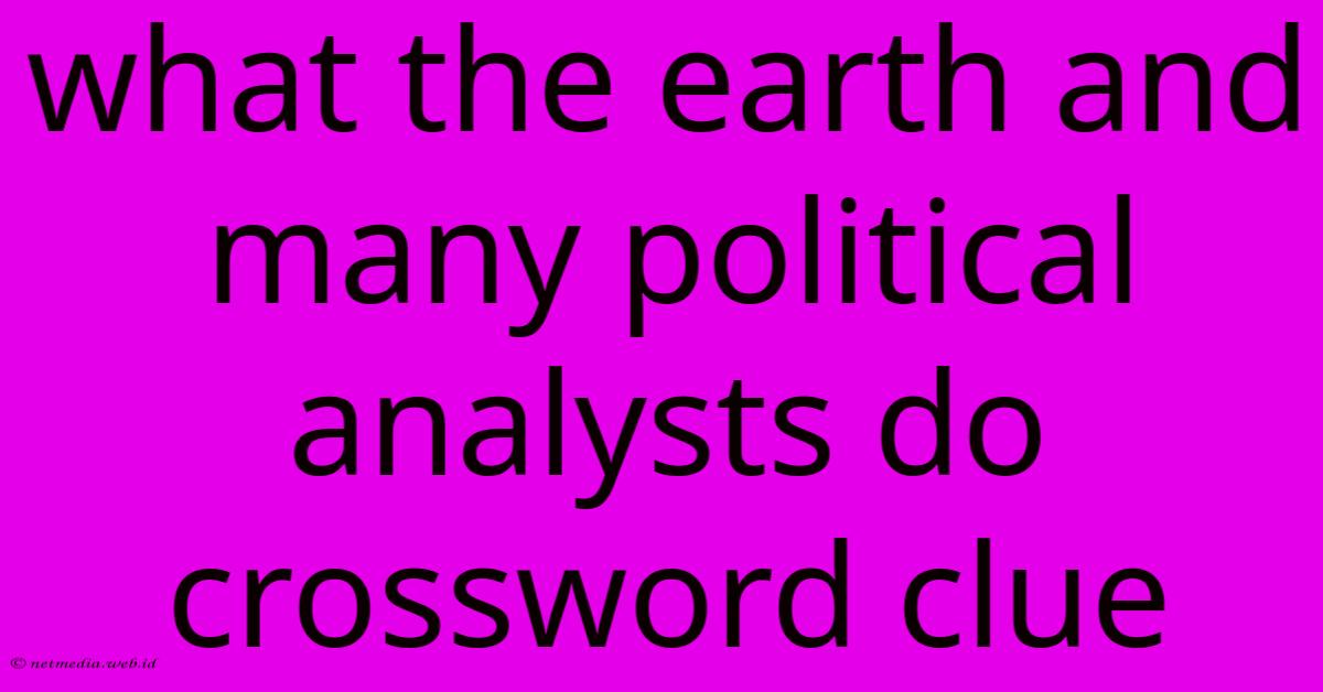 What The Earth And Many Political Analysts Do Crossword Clue