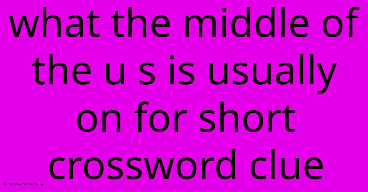 What The Middle Of The U S Is Usually On For Short Crossword Clue What The Middle Of The U S Is Usually On For Short Crossword Clue