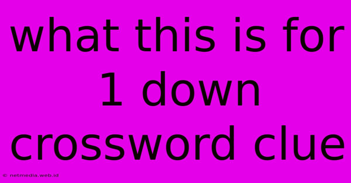 What This Is For 1 Down Crossword Clue