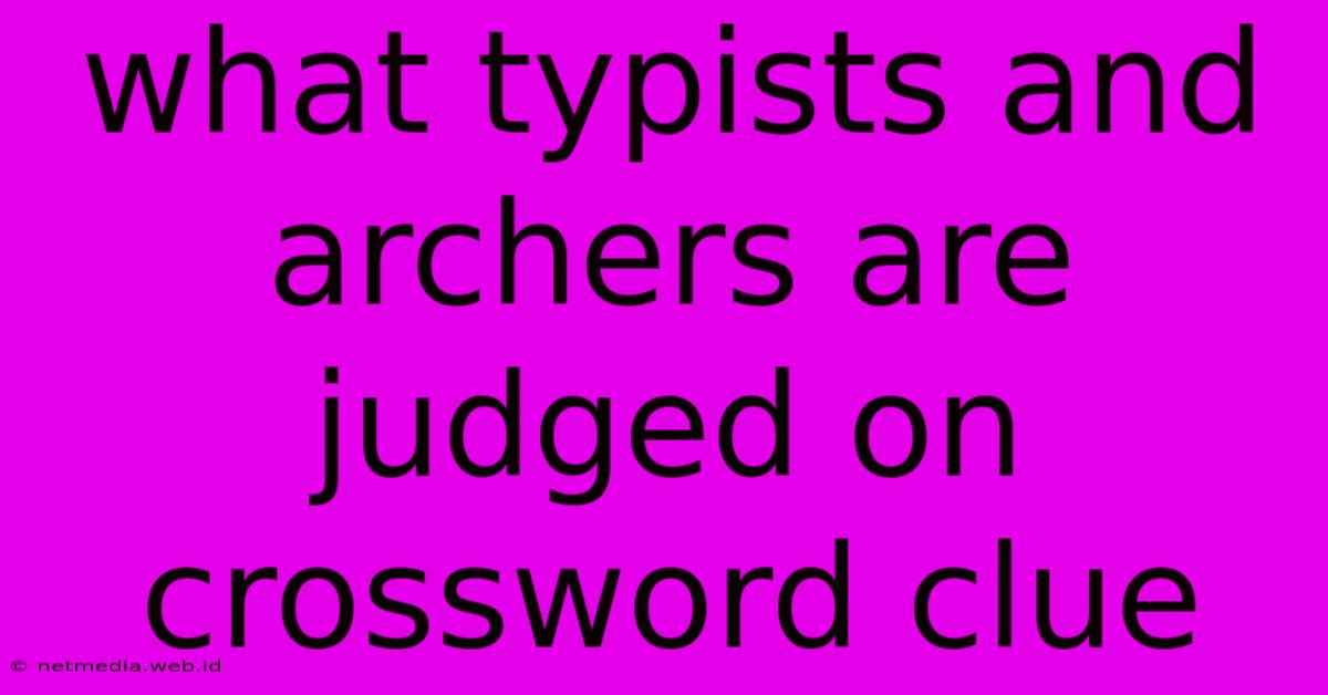 What Typists And Archers Are Judged On Crossword Clue