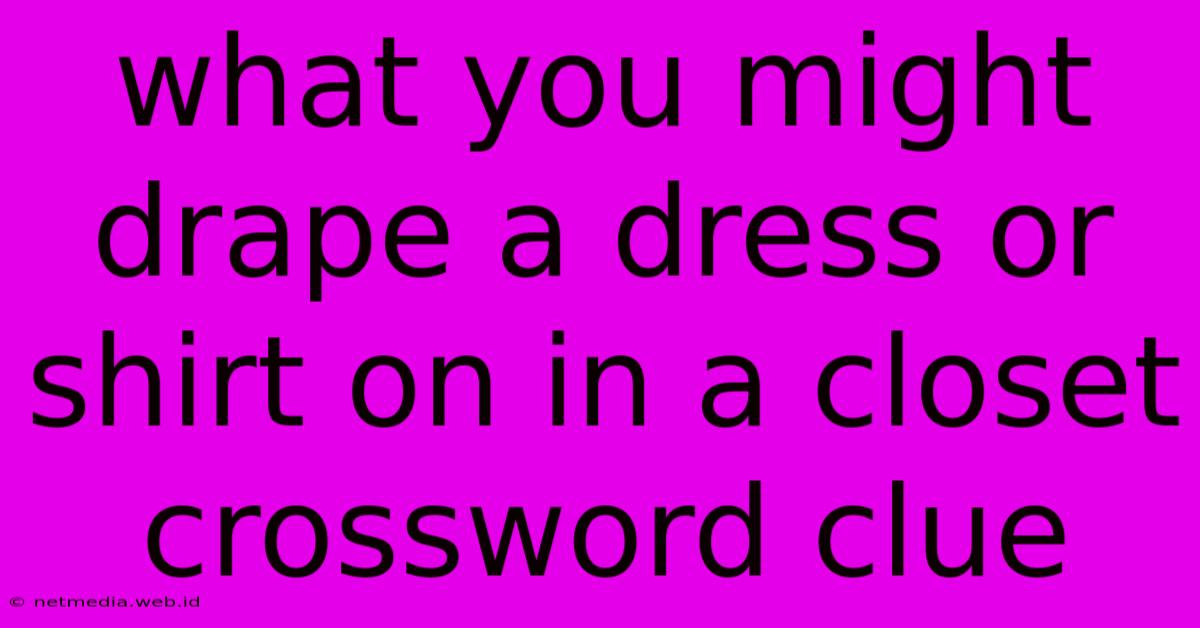 What You Might Drape A Dress Or Shirt On In A Closet Crossword Clue