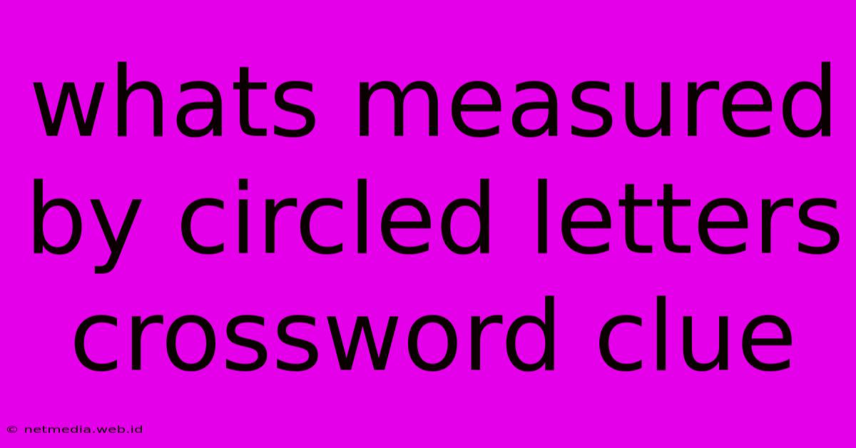 Whats Measured By Circled Letters Crossword Clue