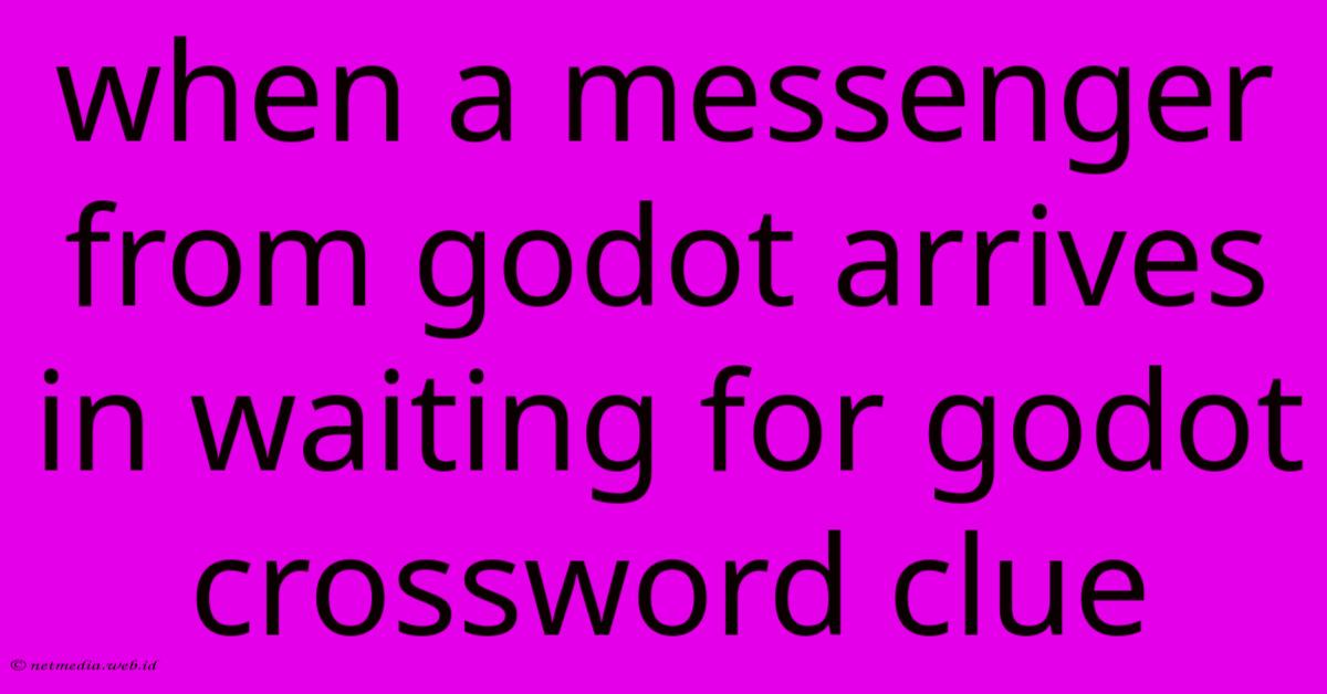 When A Messenger From Godot Arrives In Waiting For Godot Crossword Clue