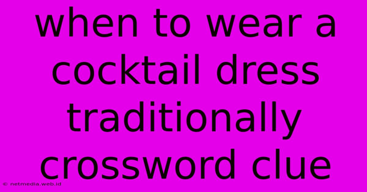 When To Wear A Cocktail Dress Traditionally Crossword Clue