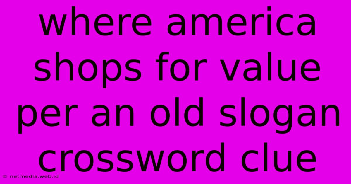 Where America Shops For Value Per An Old Slogan Crossword Clue