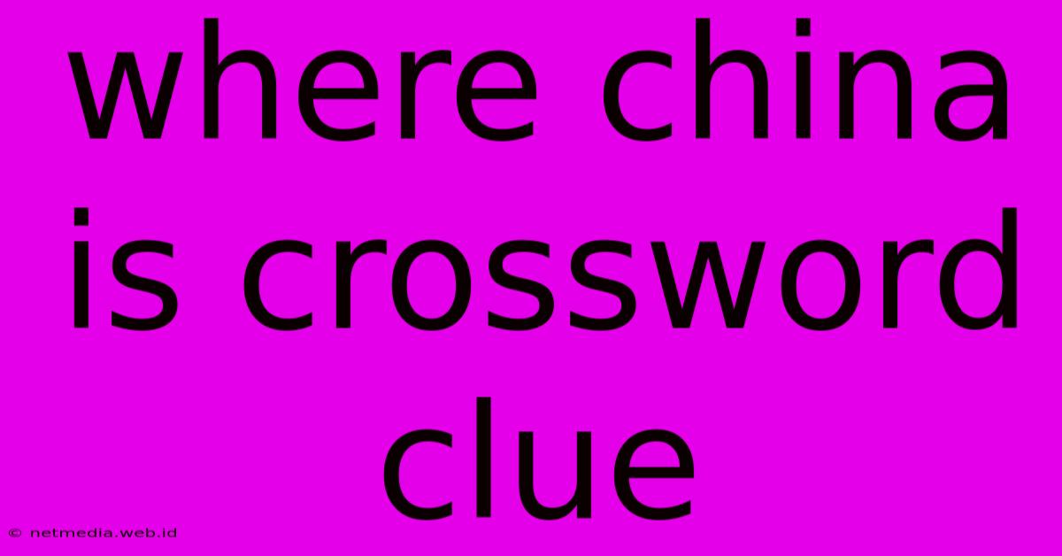 Where China Is Crossword Clue