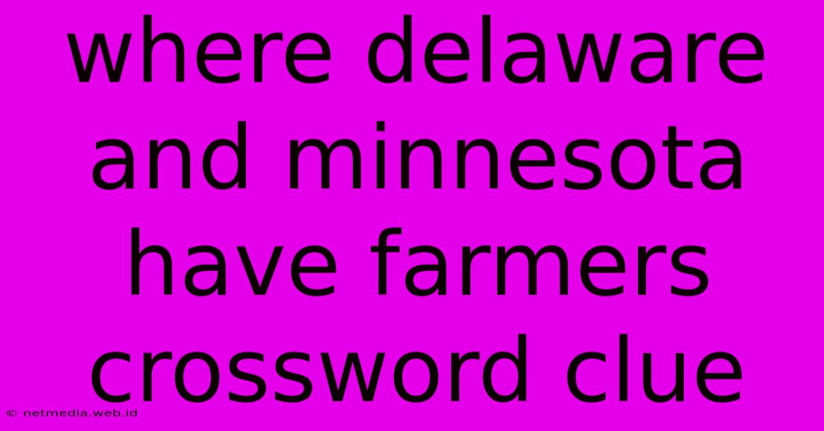 Where Delaware And Minnesota Have Farmers Crossword Clue