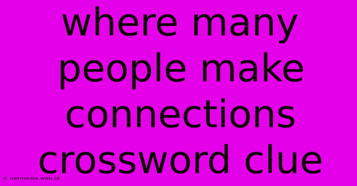 Where Many People Make Connections Crossword Clue