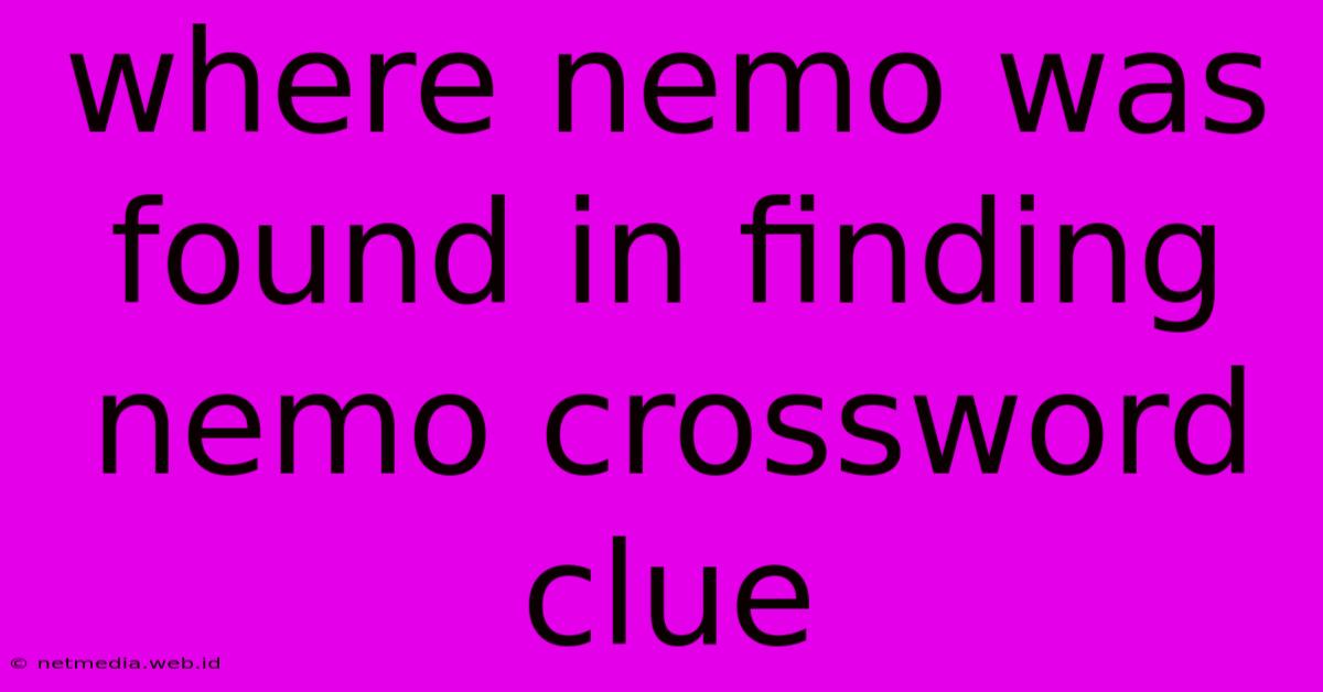 Where Nemo Was Found In Finding Nemo Crossword Clue