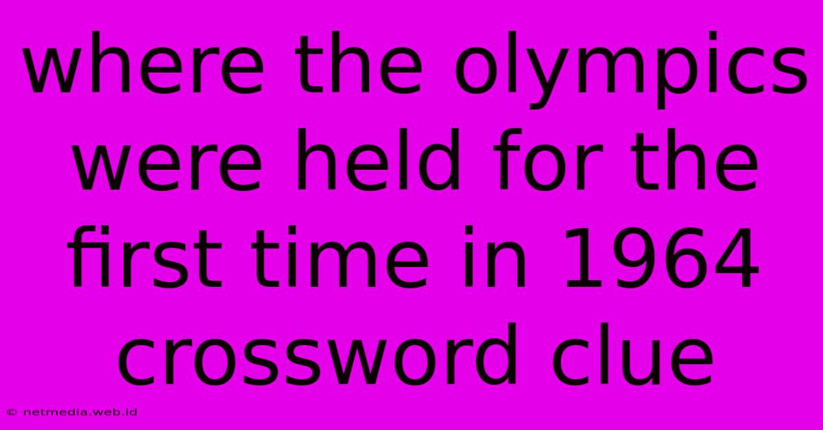 Where The Olympics Were Held For The First Time In 1964 Crossword Clue