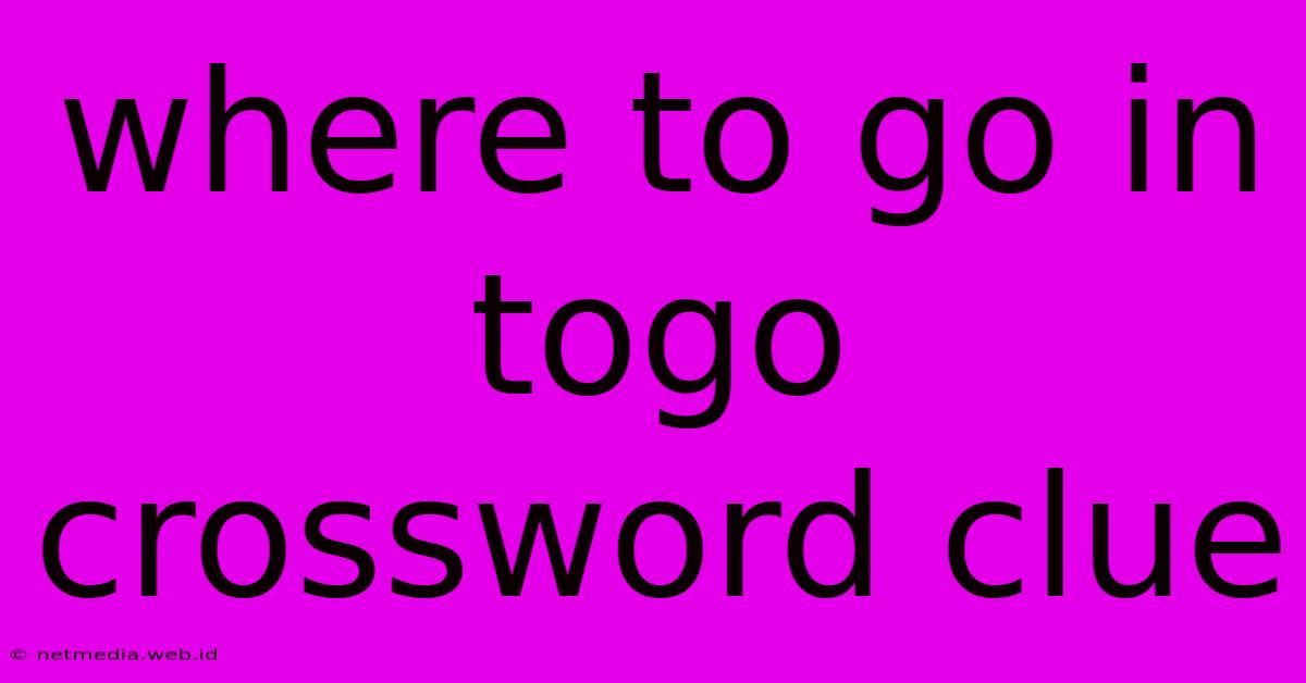 Where To Go In Togo Crossword Clue