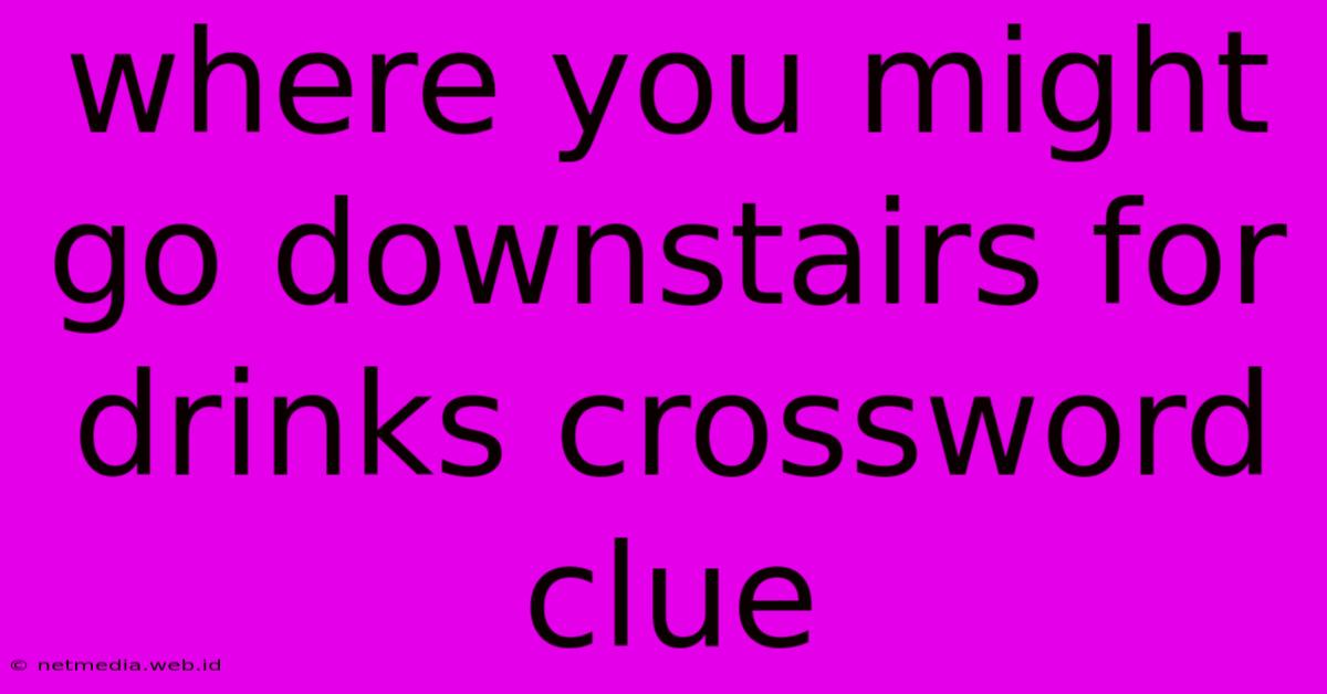 Where You Might Go Downstairs For Drinks Crossword Clue