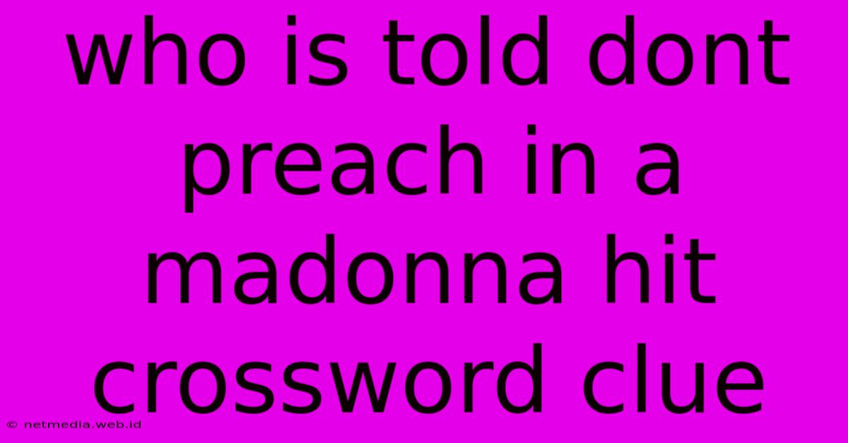 Who Is Told Dont Preach In A Madonna Hit Crossword Clue