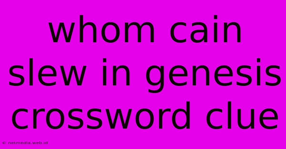 Whom Cain Slew In Genesis Crossword Clue