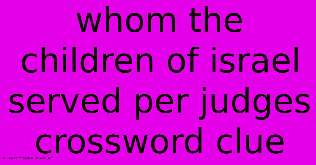 Whom The Children Of Israel Served Per Judges Crossword Clue