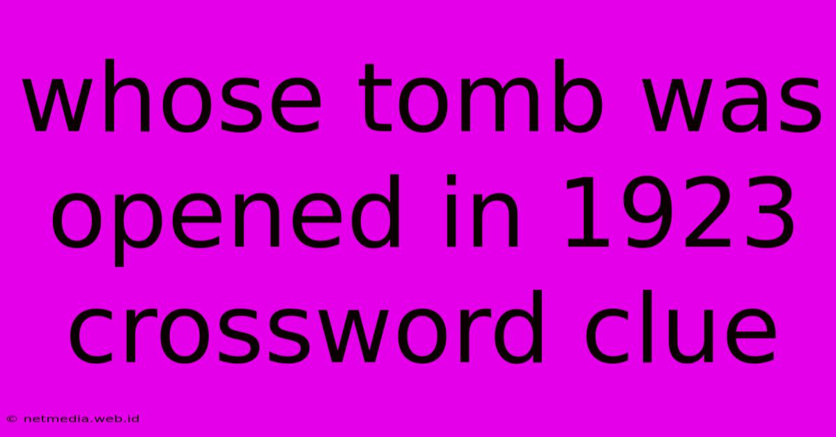 Whose Tomb Was Opened In 1923 Crossword Clue