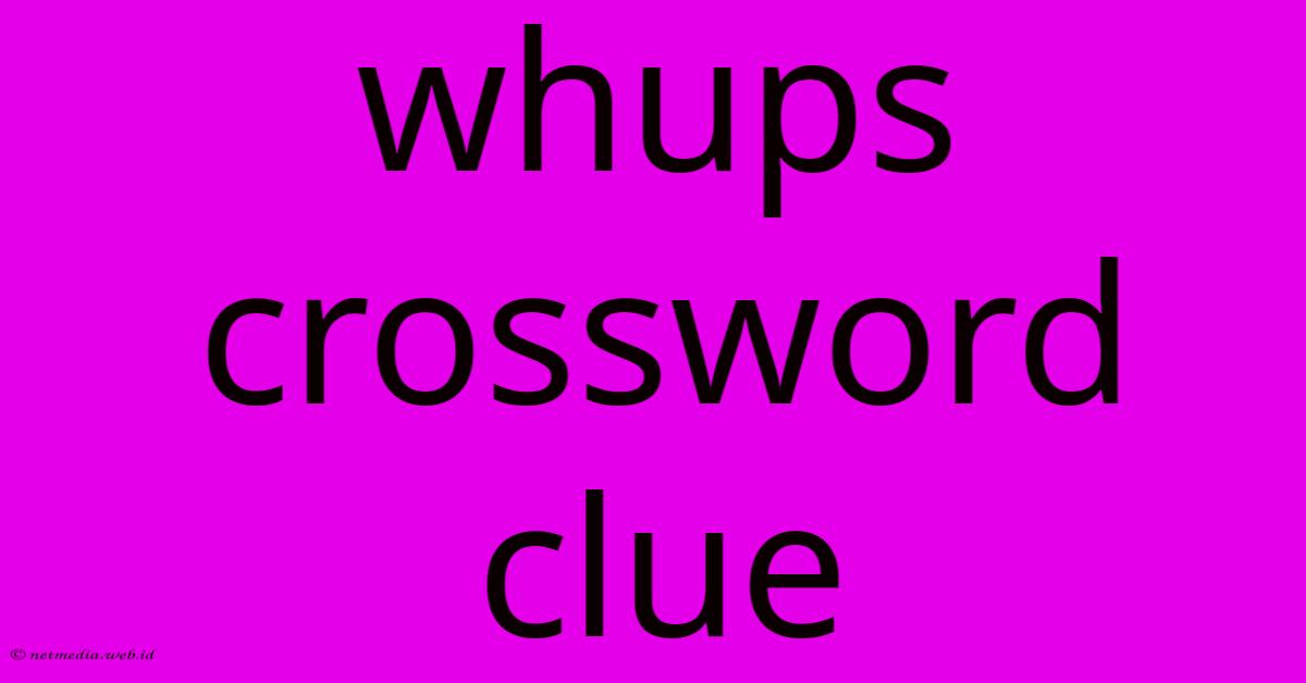 Whups Crossword Clue