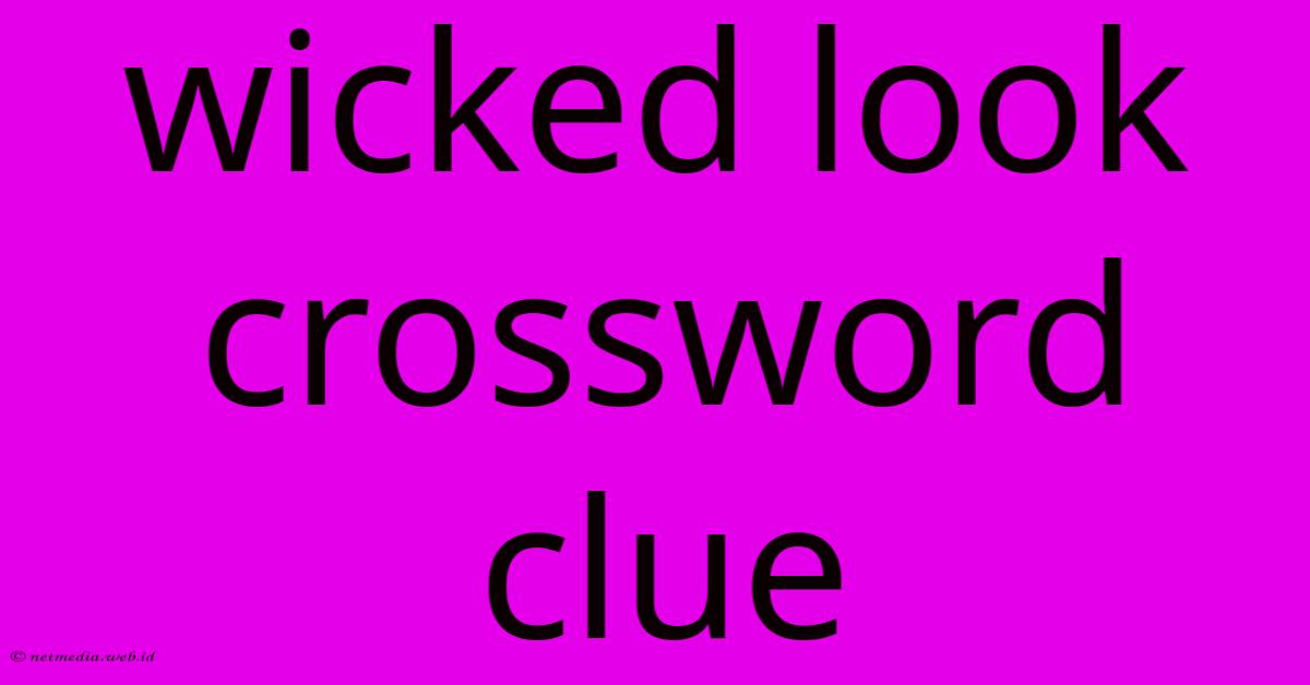 Wicked Look Crossword Clue Wicked Look Crossword Clue