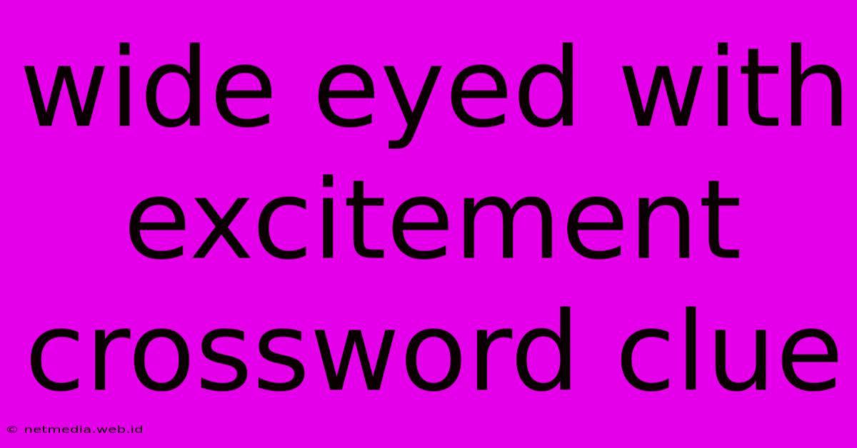 Wide Eyed With Excitement Crossword Clue