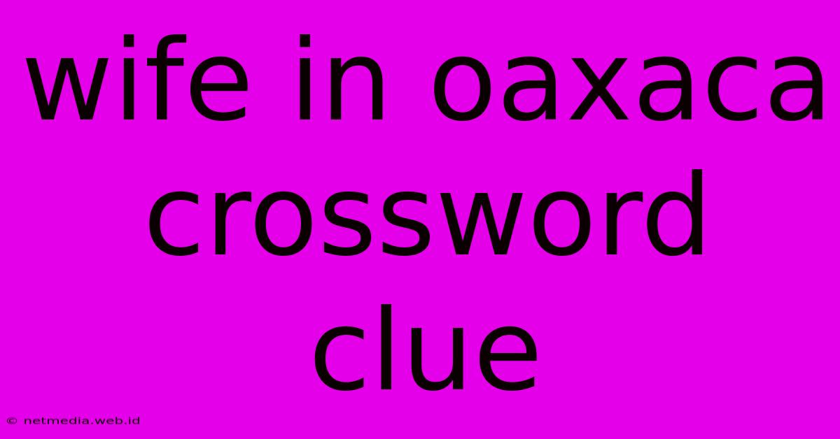 Wife In Oaxaca Crossword Clue