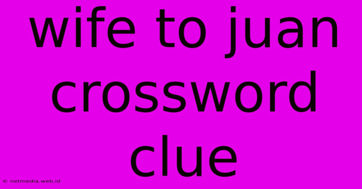 Wife To Juan Crossword Clue