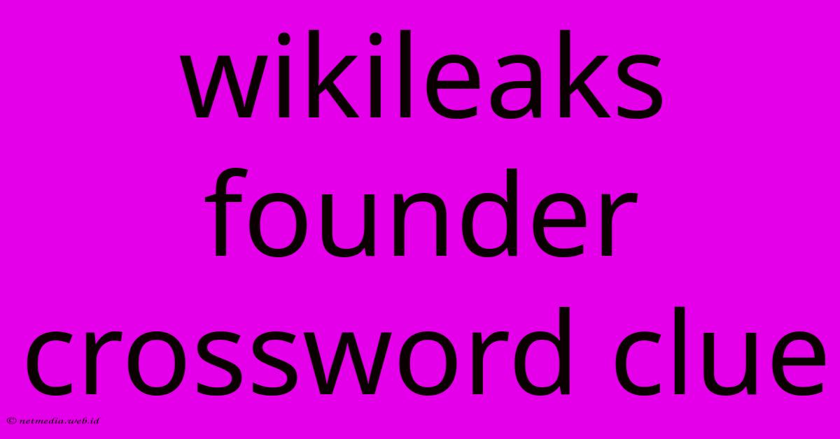 Wikileaks Founder Crossword Clue