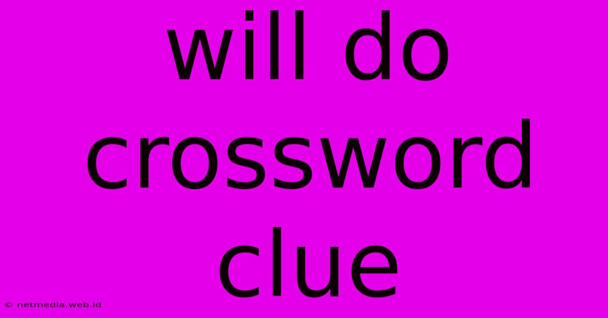 Will Do Crossword Clue