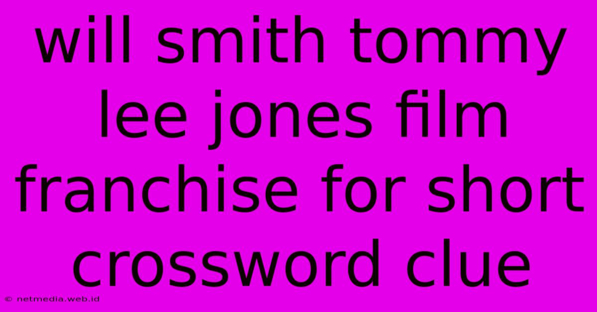 Will Smith Tommy Lee Jones Film Franchise For Short Crossword Clue