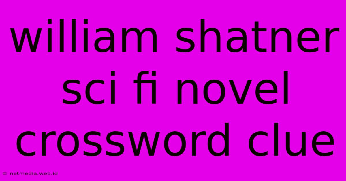 William Shatner Sci Fi Novel Crossword Clue