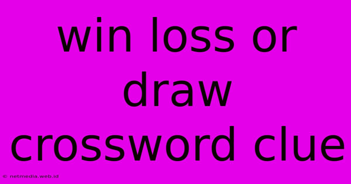 Win Loss Or Draw Crossword Clue