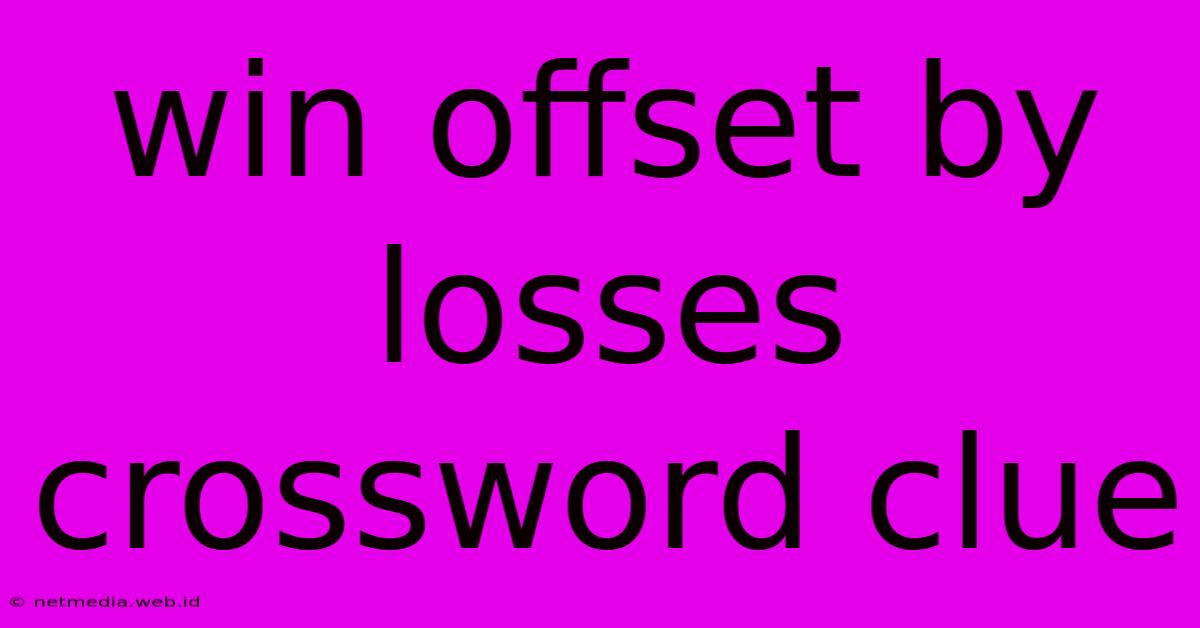 Win Offset By Losses Crossword Clue