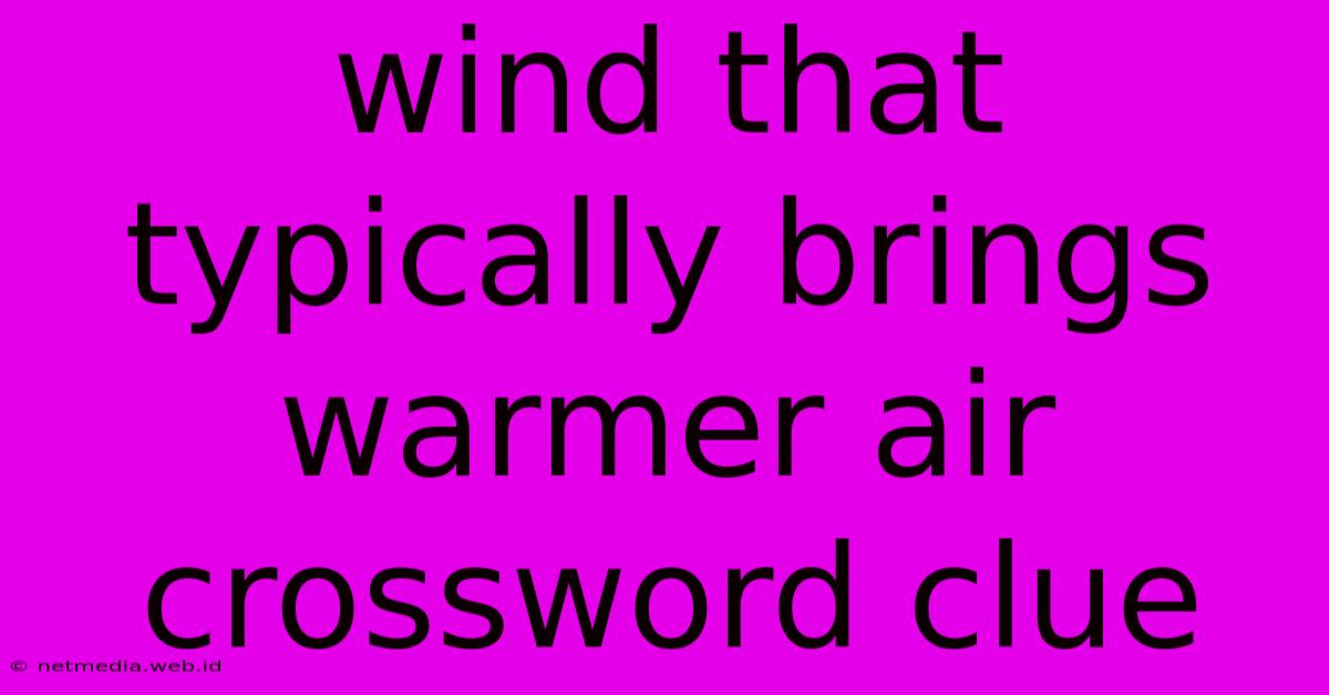 Wind That Typically Brings Warmer Air Crossword Clue