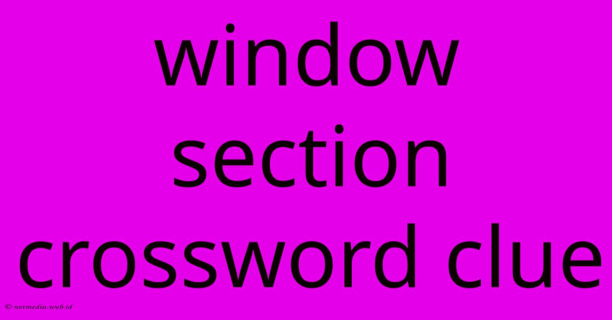 Window Section Crossword Clue Window Section Crossword Clue