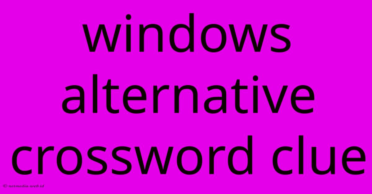 Windows Alternative Crossword Clue