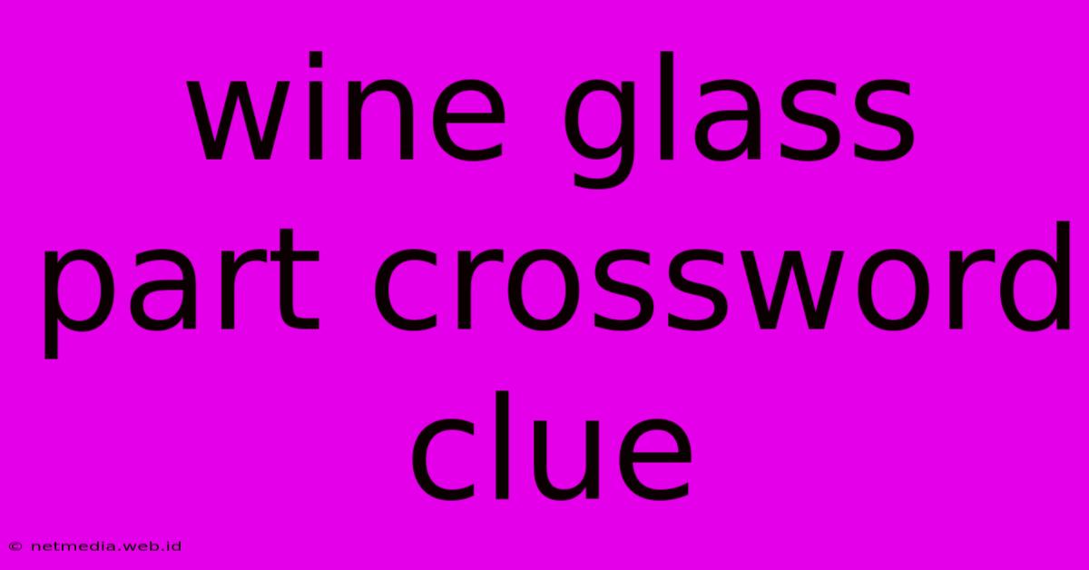 Wine Glass Part Crossword Clue