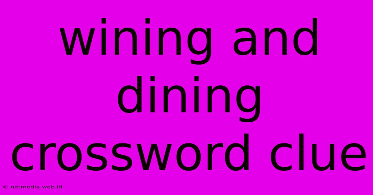 Wining And Dining Crossword Clue