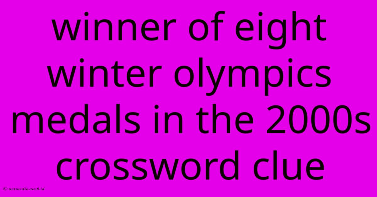 Winner Of Eight Winter Olympics Medals In The 2000s Crossword Clue