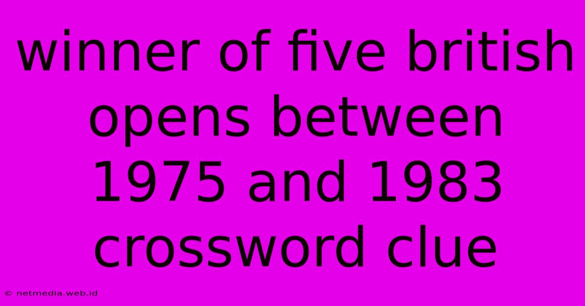 Winner Of Five British Opens Between 1975 And 1983 Crossword Clue